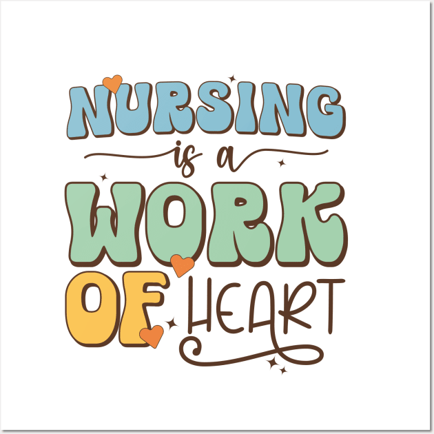 Nursing Is a Work Of Heart, International Nurses Day Wall Art by WildFoxFarmCo